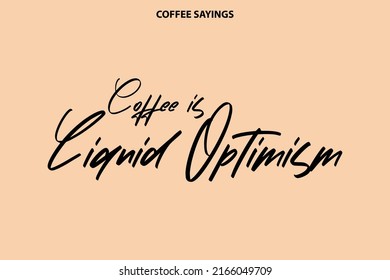 Coffee Is Liquid Optimism Vector Coffee Slogan Calligraphy