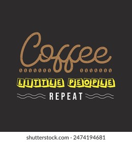 Coffee little people repeat. Daycare shirt, Childcare Provider design. t shirt, poster design.