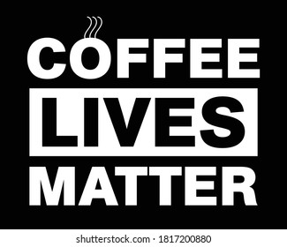 Coffee Lives Matter / Beautiful Text Typography Quote Tshirt Design Vector Illustration