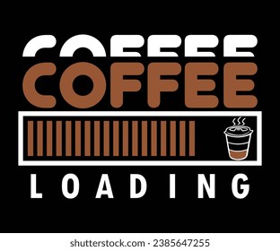 Coffee loading, Coffee T-shirt design