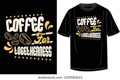 COFFEE For LOGETHERNESS MAN'S T SHIRT DESIGN