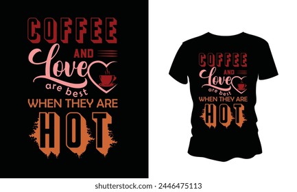 coffee and love are best when they are hot coffee t-shirt design lover.