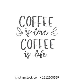 Coffee is love, coffee is life. Modern coffee lettering typography. Hand drawn lettering phrase. Modern inspirational calligraphy decoration. Scrapbooking or journaling card with quote. Coffee quotes.