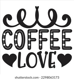 Coffee Love   SVG  T shirt design Vector File