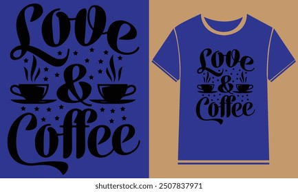 Coffee and love t shirt design,Typography Custom Coffee T Shirt Design