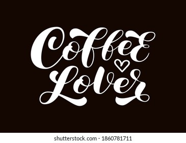 Coffee lover brush lettering. Vector illustration for banner or poster, home decor