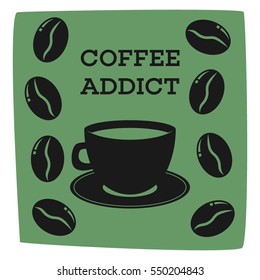Coffee lover, cafe poster design. Coffee addict t shirt design