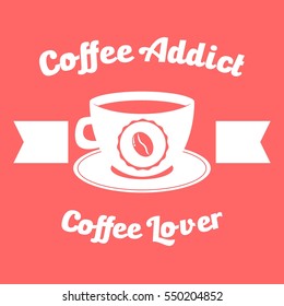 Coffee lover, cafe poster design. Coffee addict t shirt design