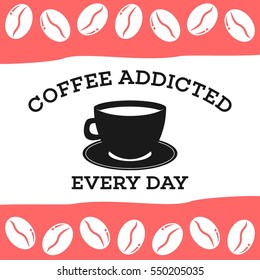 Coffee lover, cafe poster design. Coffee addict t shirt design