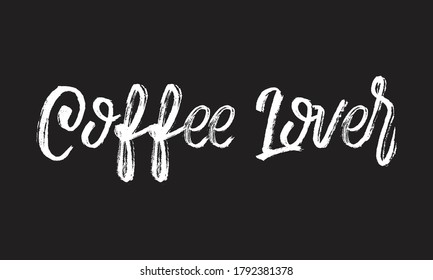 coffee lover Chalk white text lettering retro typography and Calligraphy phrase isolated on the Black background  
