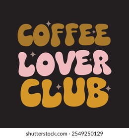 Coffee lover club groovy t shirt design