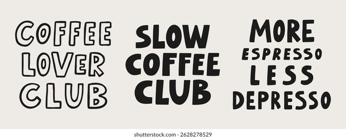 Coffee lover club, slow coffee club, more espresso less depresso hand drawn lettering quotes set. Doodle vector illustration