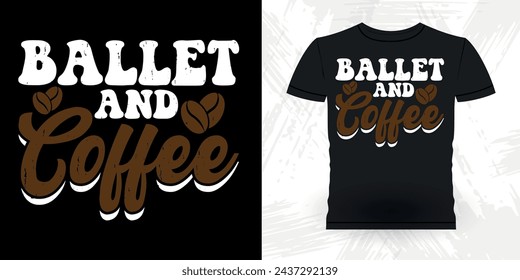 Coffee Lover Funny Dancing Gift Retro Vintage Ballerina Ballet Dance T-shirt Design