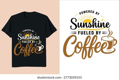 Coffee Lover Funny Quote Powered by Sunshine Fueled by Coffee Typography T Shirt Design