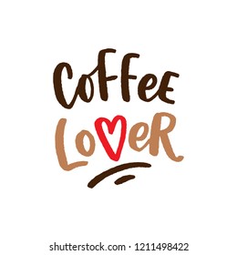 Coffee lover hand drawn lettering phrase. Modern typography slogan for cafe, print, packaging.