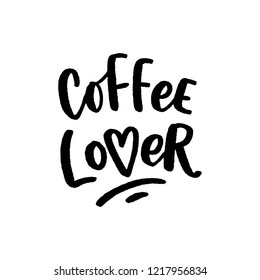 Coffee lover hand drawn lettering phrase. Modern typography slogan for cafe, print, packaging.