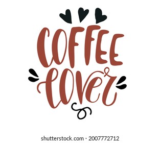 Coffee lover hand drawn lettering phrase. Modern typography slogan for café, print, packaging.