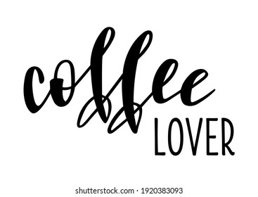 Coffee lover handwritten lettering vector. Funny wisdom quotes and phrases, elements for cards, banners, posters, mug, drink glasses,scrapbooking, pillow case, phone cases and clothes design.