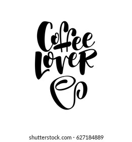 Coffee lover. Lettering. Modern calligraphy style quote.