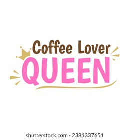 Coffee Lover Queen Typography Text Poster Icon Design Vector