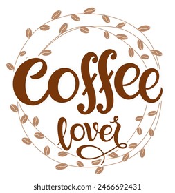 Coffee lover quote. Hand drawn vector logotype with lettering typography  on white background. Illustration with slogan for print, banner, flyer, poster, sticker