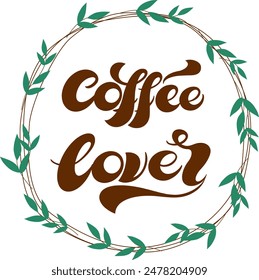 Coffee lover quote. Hand drawn vector logotype with lettering typography  on white background. Illustration with slogan for print, banner, flyer, poster, sticker