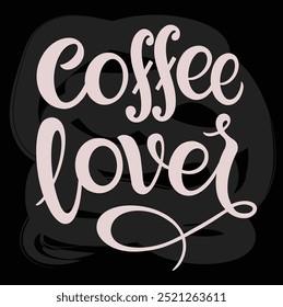 Coffee lover quote. Hand drawn vector logotype with lettering typography on white background. Illustration with slogan for print, banner, flyer, poster, sticker	