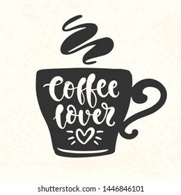 Coffee lover quote. Hand Lettering inscription mug, cup black silhouette shape. T shirt design, sticker, banner. Modern calligraphy retro style decoration, typography poster. Vector illustration