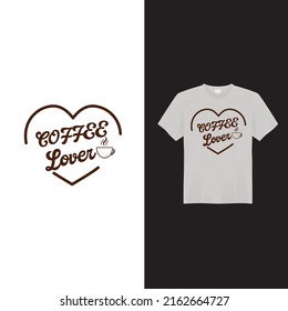 Coffee Lover T Shirt Design. Vector T Shirt Design. 