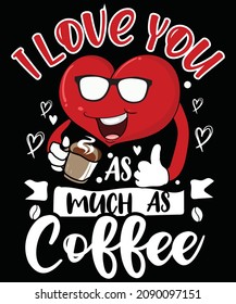 Coffee lover valentine t shirt design and print template.