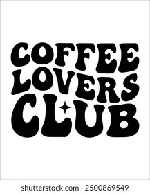 COFFEE LOVERS CLUB Groovy, wavy, Bundle, hippie aesthetic inspirational motivational trendy  retro  files wavy text