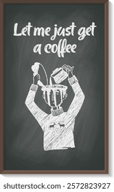 Coffee Lovers - funny hand-drawn chalk illustration and lettering quotes on the school blackboard, cafe chalkboard