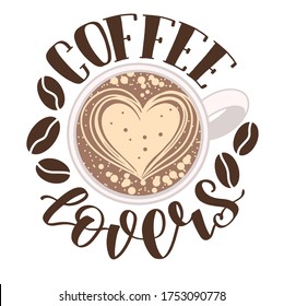 "coffee lovers" handwritten lettering quote and illustration of a cup of coffee, latte art in the shape of a heart. vector