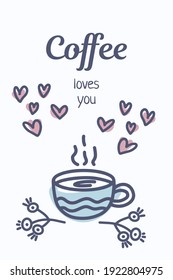 Coffee loves you - a beautiful banner with a cup of coffee, hearts and fancy flowers. Cute vector illustration with a lettering.