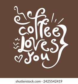 coffee loves you hand lettering inscription positive quote, calligraphy vector illustration