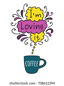 Coffee. I'm loving it. Vector colorful illustration about coffee