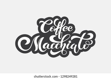 Coffee Macchiato. Handwritten lettering design elements. Template and concept for cafe, menu, coffee house, shop advertising, coffee shop.