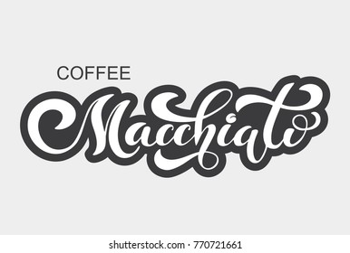 Coffee Macchiato. Handwritten lettering design elements. Template and concept for cafe, menu, coffee house, shop advertising, coffee shop. Vector illustration.