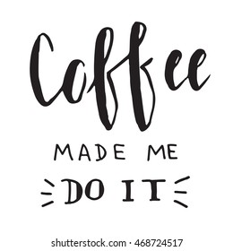 Coffee Made Me Do It Morning Motivational Lettering black on white