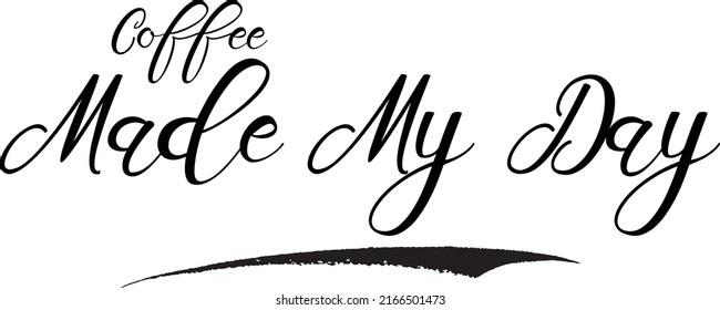 Coffee Made My Day Calligraphy Text Art Coffee Quote