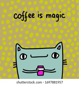 Coffee is magic hand drawn vector illustration in cartoon comic style cat holding cup drink morning ritual textured background wallpaper print poster card