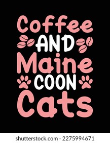 Coffee and Maine Coon Cats typography t shirt 
and vector 