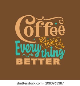 Coffee make everything better typography vector design template ready for print