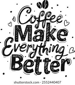 Coffee make everything better typography coffee t shirt design.