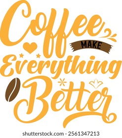 coffee make everything better Typography T-Shirt Design lettering, motivational typography t shirt design, inspirational quotes t-shirt design