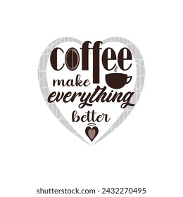 Coffee make everything better. Vector typography logo with lettering and cappuccino with background.