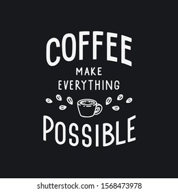 coffee make everything possible lettering quotes