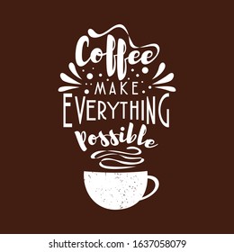 Coffee make everything possible. Typography lettering quotes. T-shirt and poster design.
Inspirational and motivational words about coffee or drink beverage.
Ready to print. Symbol Vector illustration