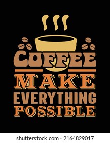 coffee make everything possible,
coffee typography t shirt design