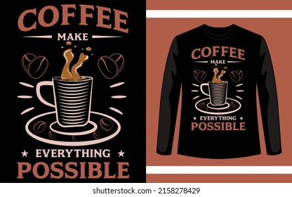 Coffee Make Everything Possible Vector T-Shirt Design Template